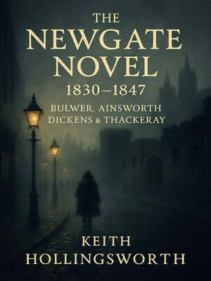 cover image of The Newgate novel, 1830-1847; Bulwer, Ainsworth, Dickens & Thackeray